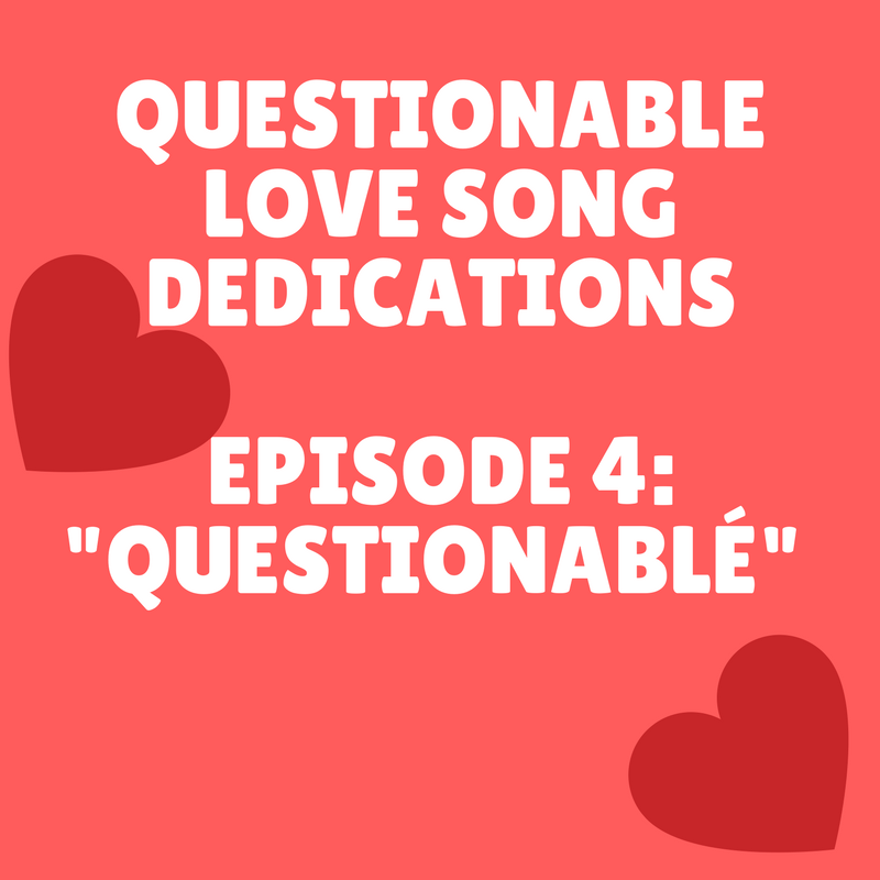 Questionable Love Song Dedications Episode 4  Introduction