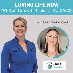 Loving life now - WLS and Growth Mindset = SUCCESS  - Lee Anne Haggard