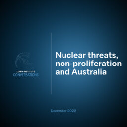 Conversations: Nuclear threats, non-proliferation and Australia