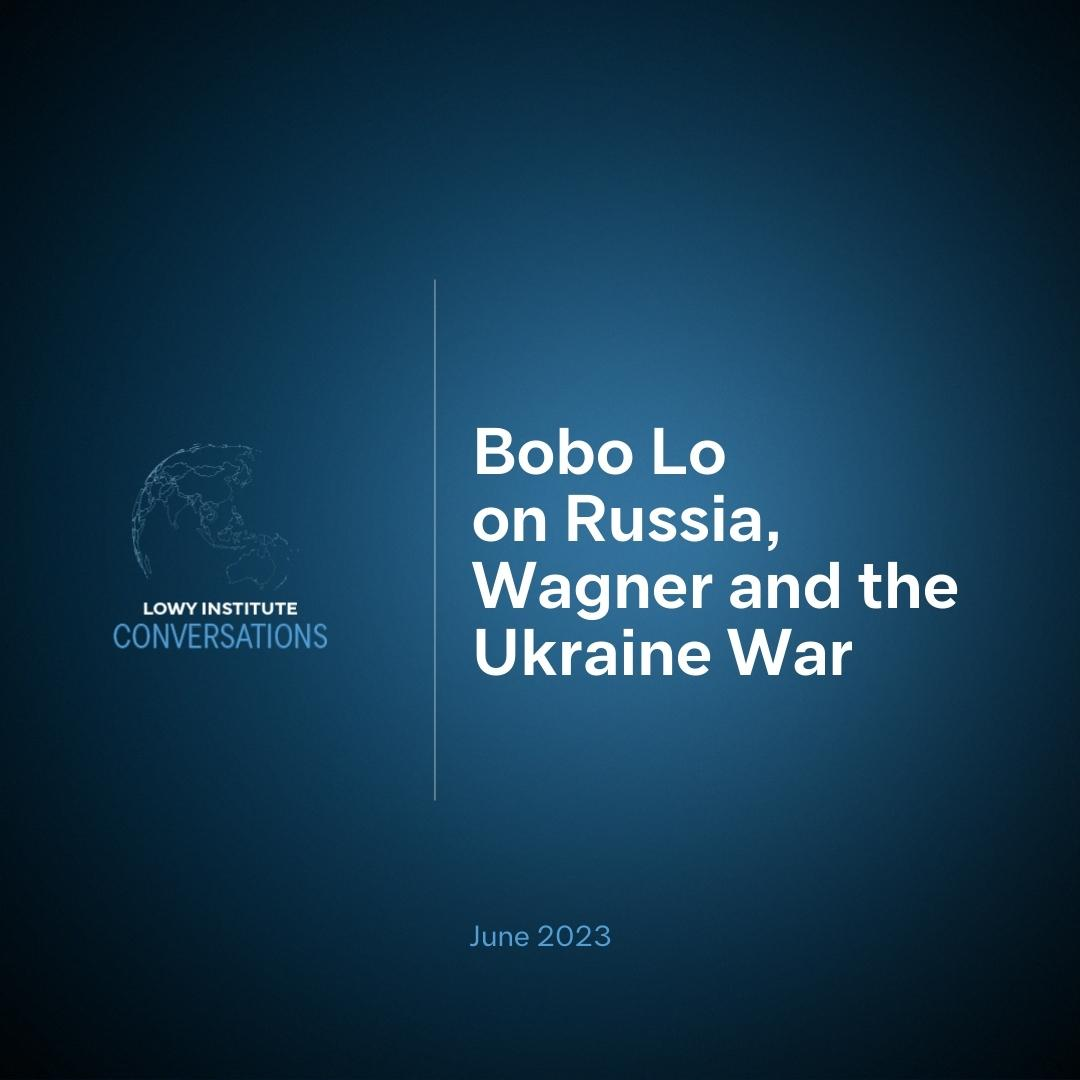 Bobo Lo on Russia, Wagner and the Ukraine War