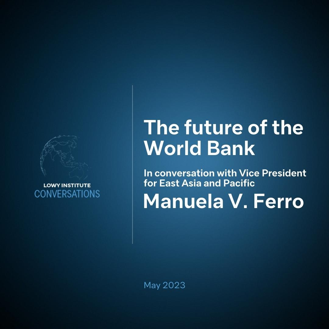 The future of the World Bank: In conversation with Vice President for East Asia and Pacific, Manuela V. Ferro