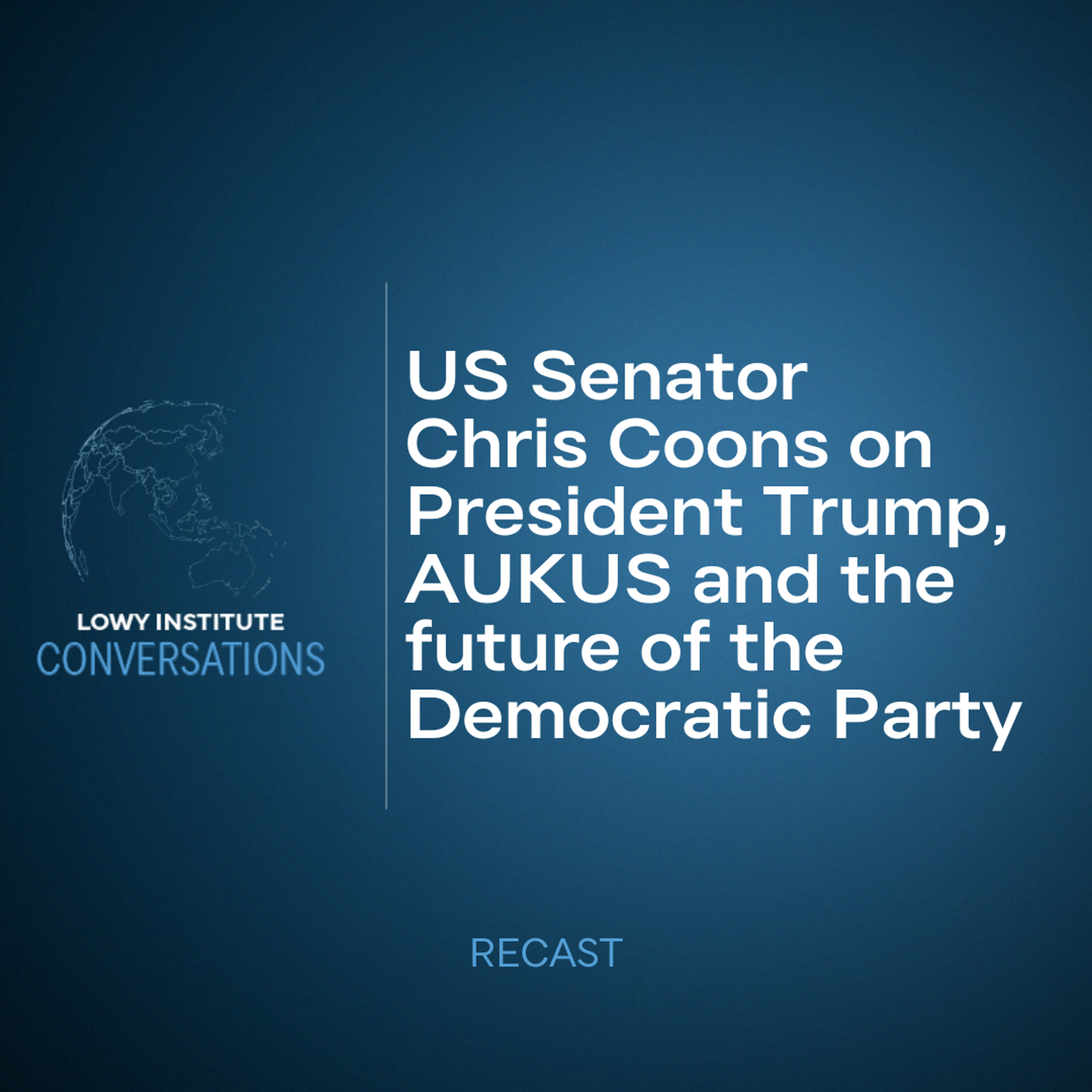 Recast: US Senator Chris Coons on President Trump, AUKUS and the future of the Democratic Party episode artwork