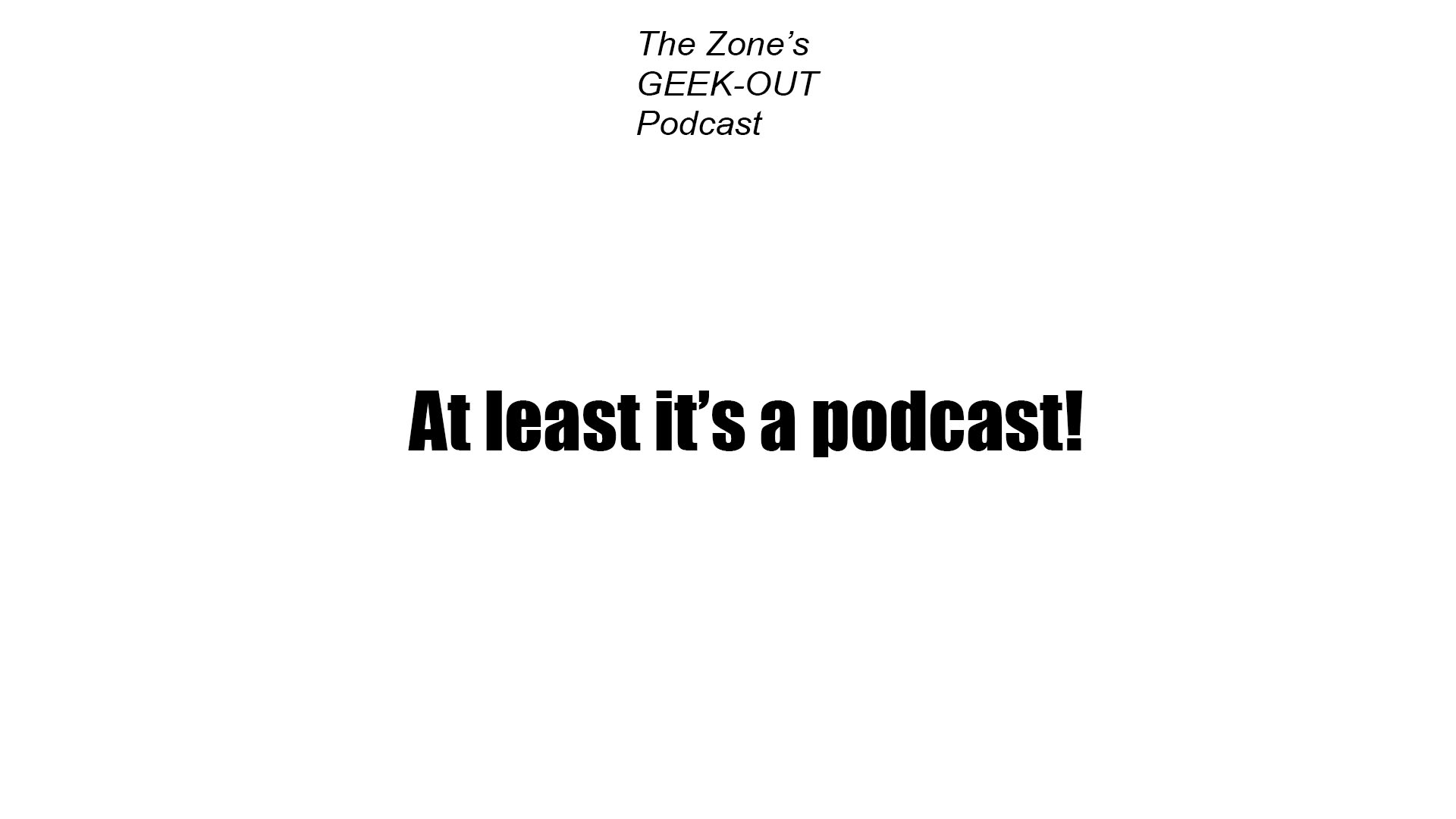 345: At least it's a podcast!