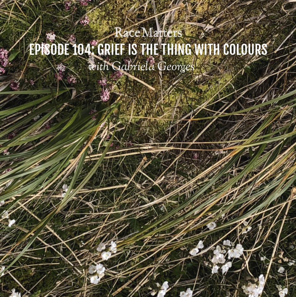 Episode 104: Grief is the Thing With Colours (with Gabriela Georges)