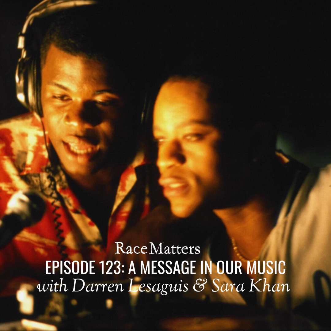 Episode 123: A Message in our Music (with Darren Lesaguis & Sara Khan)