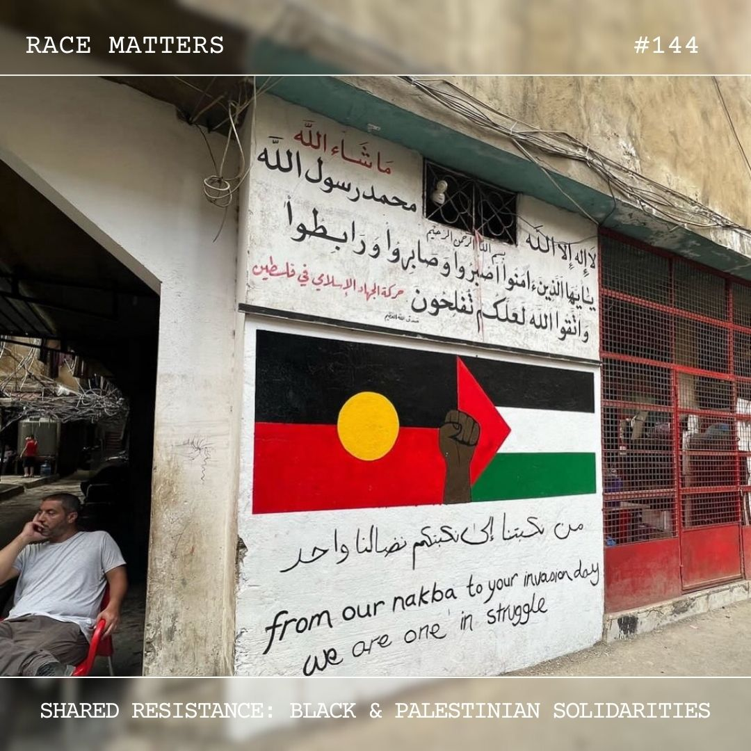 #143 Shared Resistance: Blak & Palestinian Solidarities