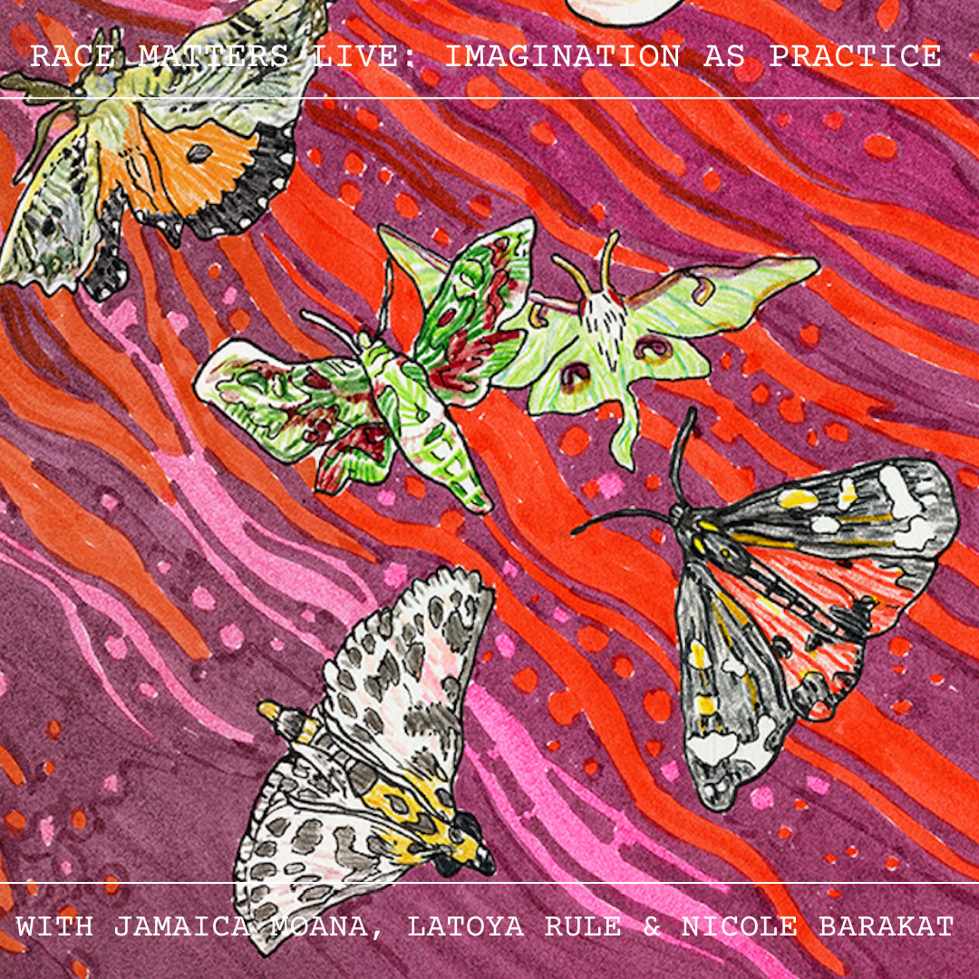 Imagination as Practice (with Jamaica Moana, Latoya Rule & Nicole Barakat)