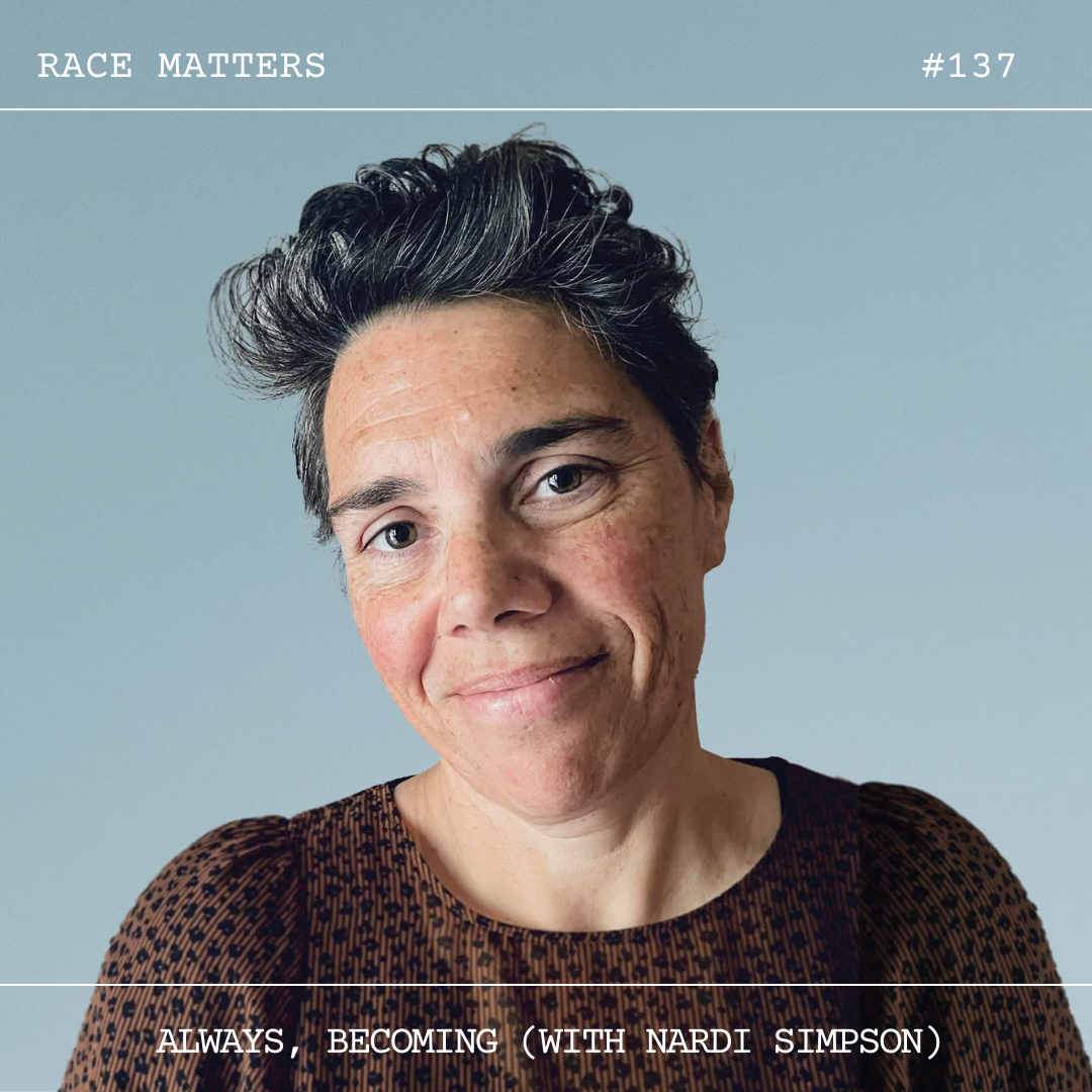 #137: Always, Becoming (with Nardi Simpson)