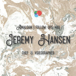 Follow Up 03 | Jeremy Hansen | Chef & Videographer