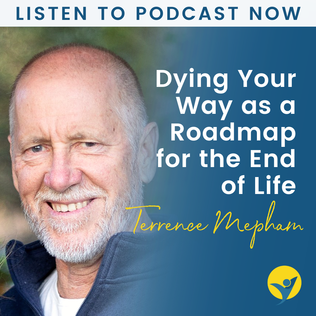 Dying Your Way Interview With Terrence Mepham - Dying Your Way as a Roadmap for the End of Life