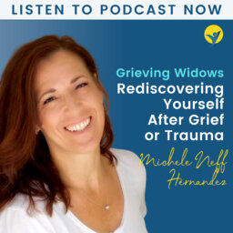Dying Your Way Interview with Michele Neff Hernandez - Grieving Widows - Rediscovering Yourself After Grief and Trauma