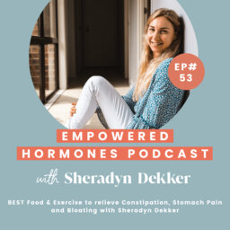 #53 BEST Food & Exercise to relieve Constipation, Stomach Pain and Bloating with Sheradyn Dekker