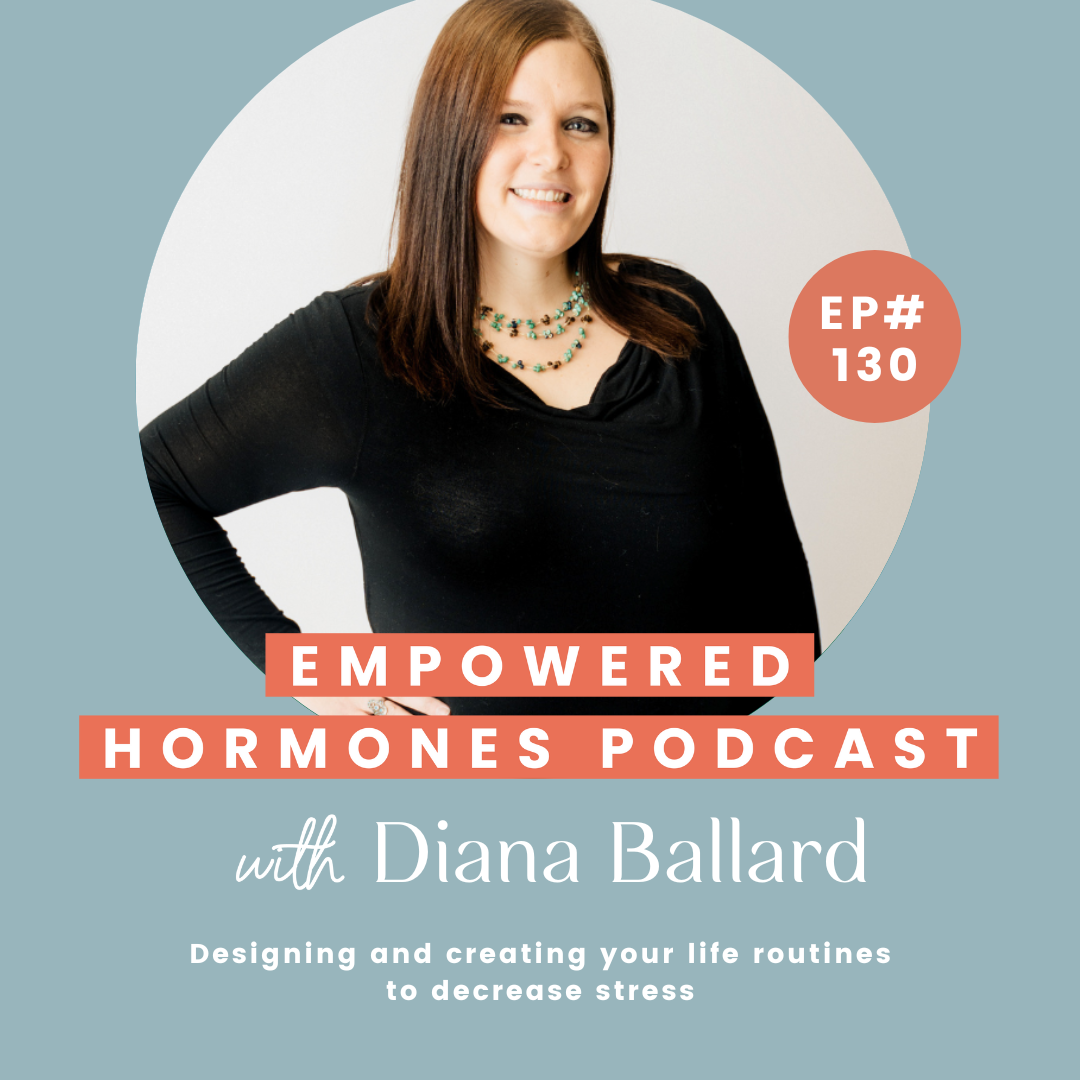 #130 Designing and creating your life routines to decrease stress with Diana Ballard episode artwork