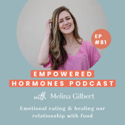 #81 Emotional eating & healing our relationship with food with Melina Gilbert
