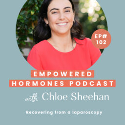 #102 Recovering from a laparoscopy with Chloe Sheehan