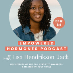 #64 Side effects of the pill, fertiltiy awarness & mastering your cycle with Lisa Hendrikson-Jack