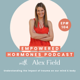 #104 Understanding the impact of trauma on our mind & body with Alex Field