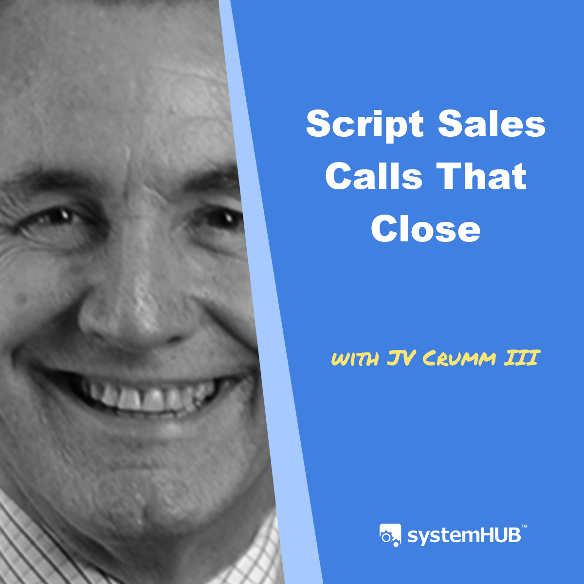 How to Script Sales Calls That Close with JV Crum III