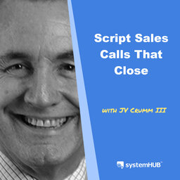 How to Script Sales Calls That Close with JV Crum III
