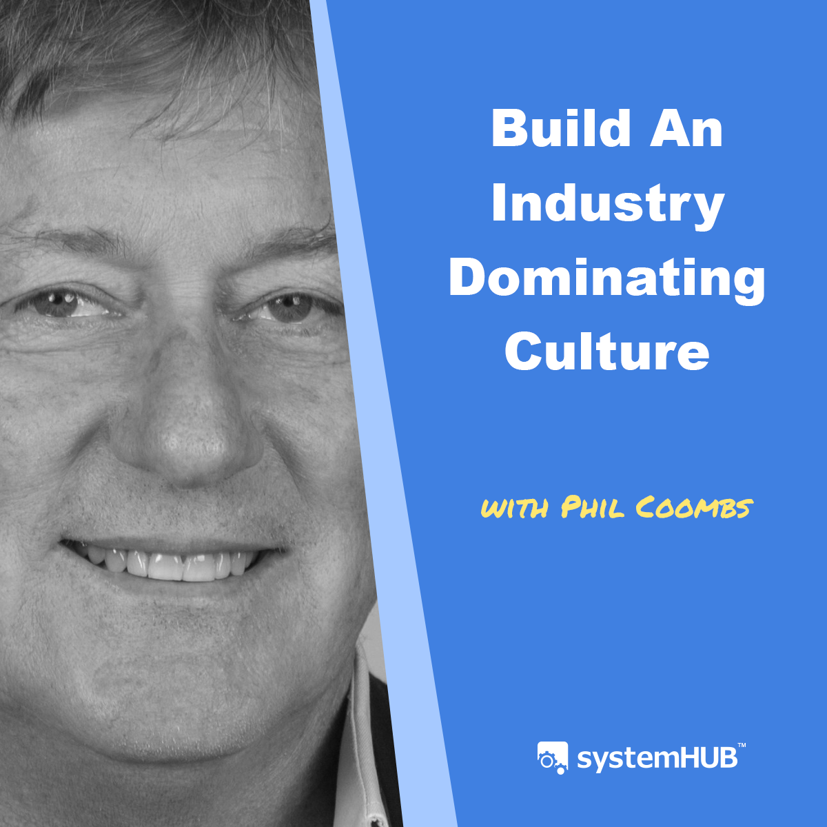 The System To Build An Industry Dominating Culture with Phil Coombs