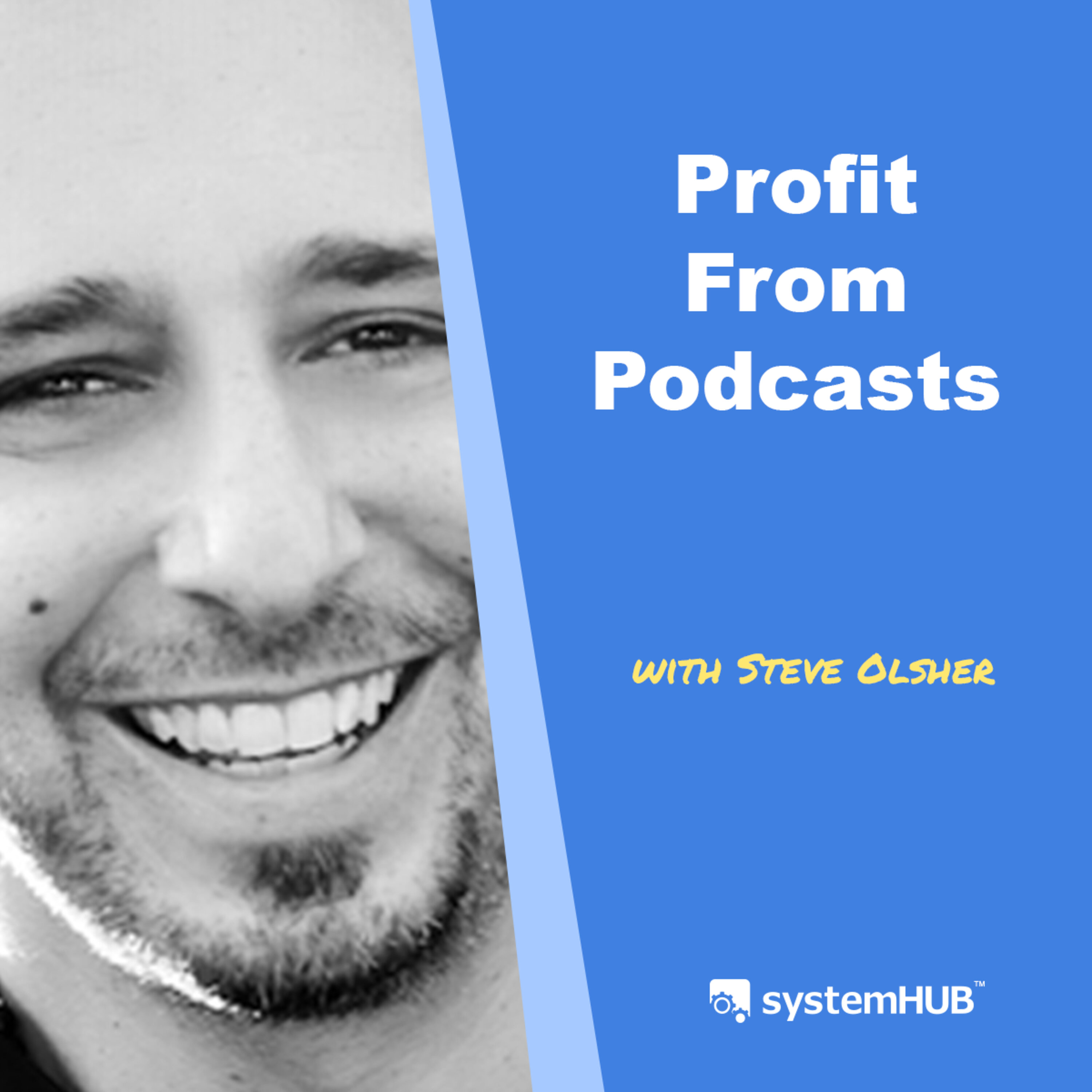 The Profiting From Podcast System with Steve Olsher