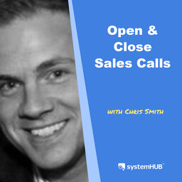 How To Open and Close Sales Calls with Chris Smith