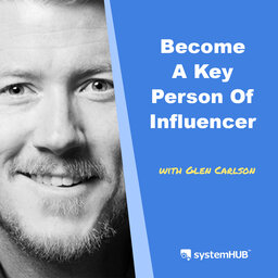 The 5-Step Process For Becoming A Key Person Of Influence with Glen Carlson