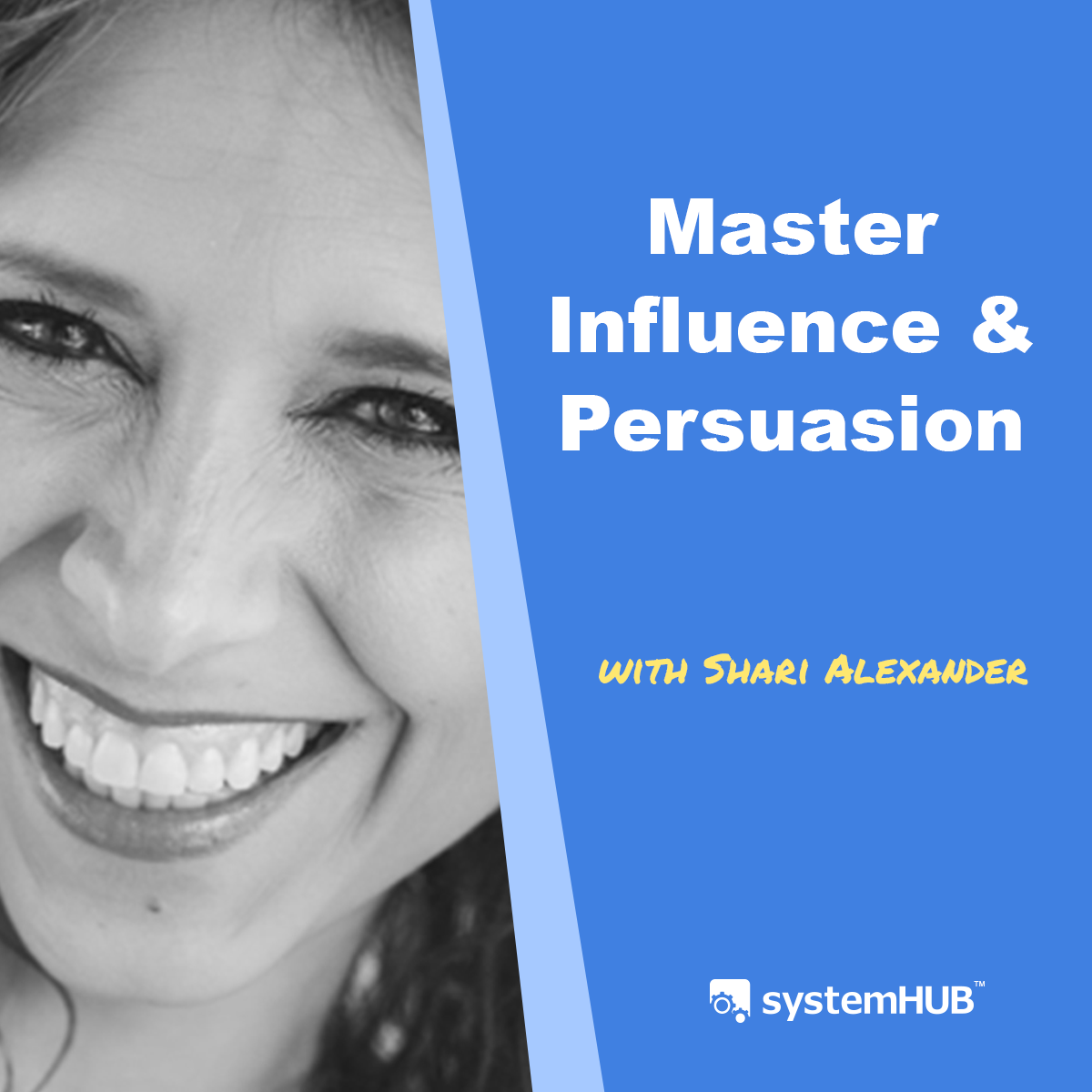The System For Influence & Persuasion with Shari Alexander