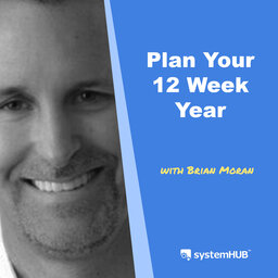 The 12 Week Year Management System with Brian Moran