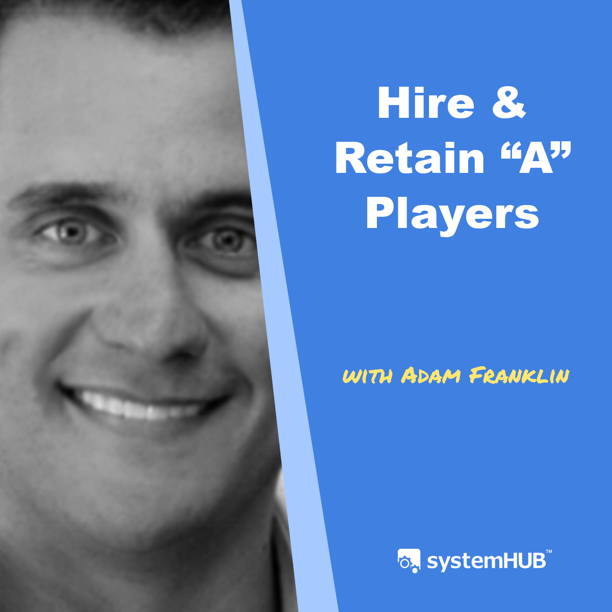 Hiring and Retaining ”A” Players with Adam Franklin