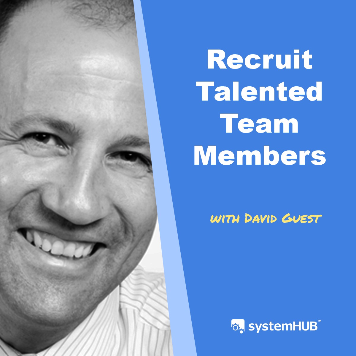 Recruiting Talented Team Members with David Guest