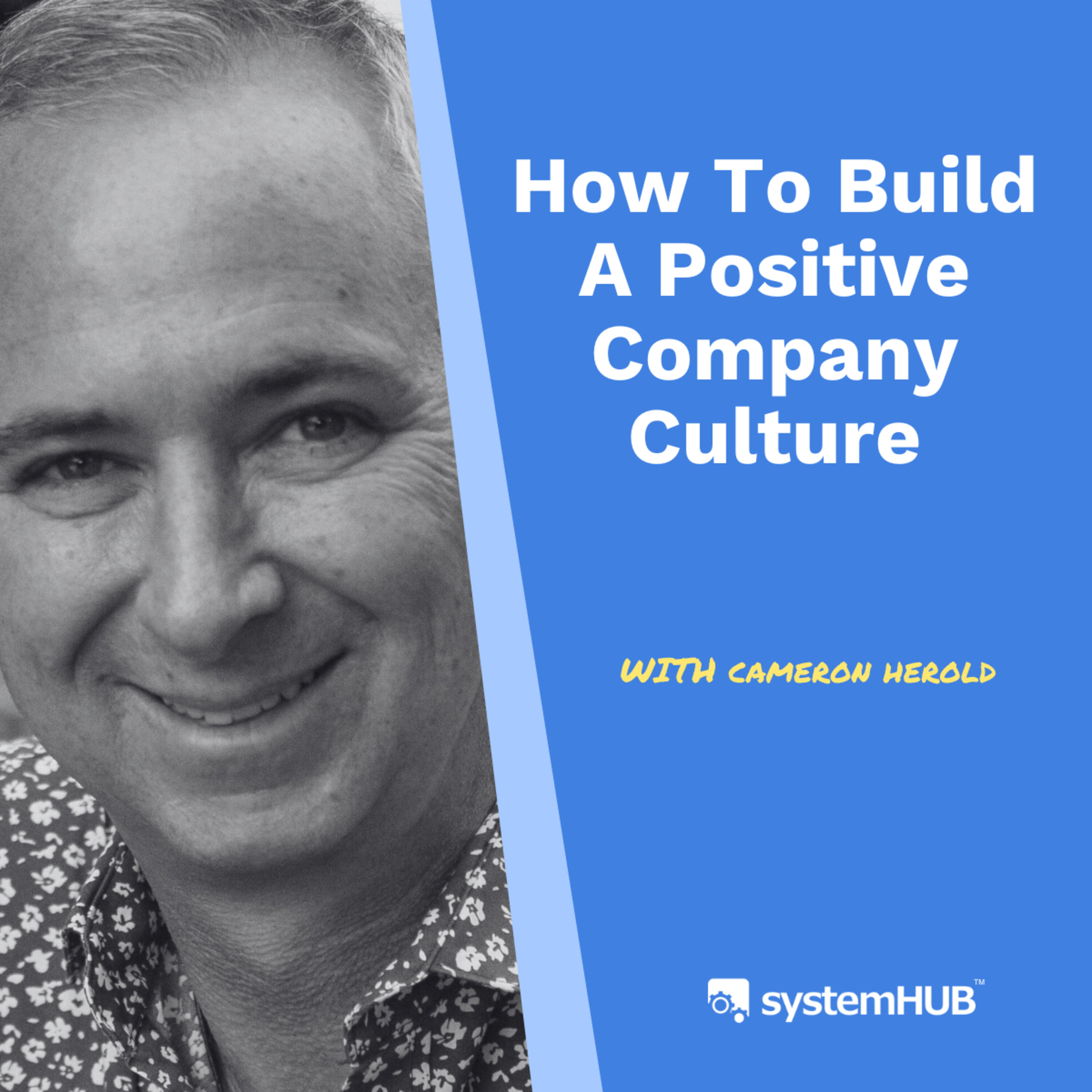 How To Build A Positive Company Culture with Cameron Herold