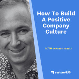 How To Build A Positive Company Culture with Cameron Herold