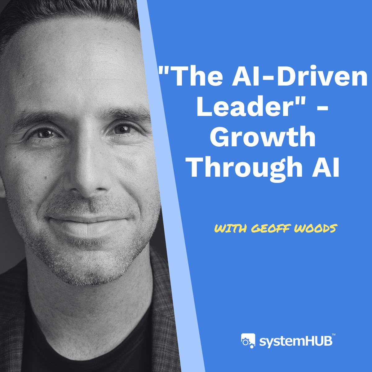 "The AI-Driven Leader" - Growth Through AI with Geoff Woods