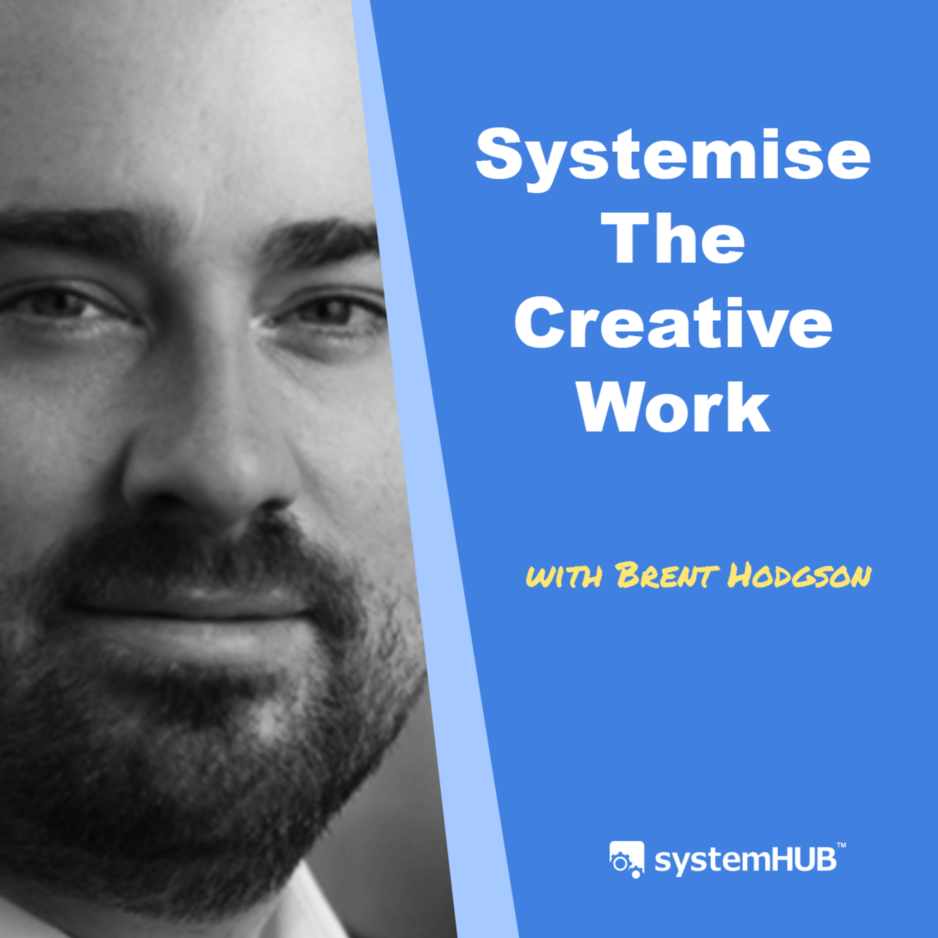 System to Systemise Creative Work with Brent Hodgson