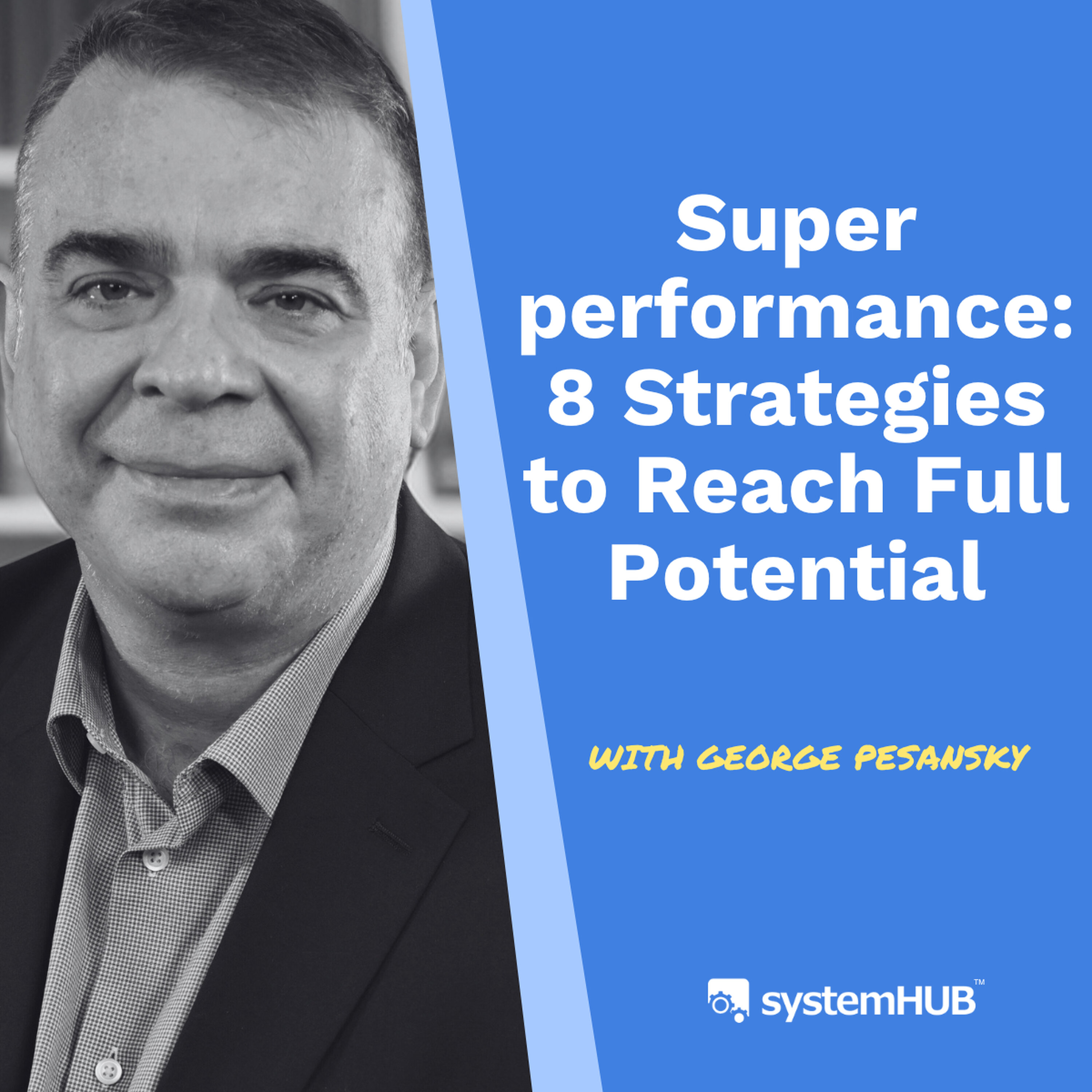 S3:E16 Superperformance: 8 Strategies to Reach Full Potential with George Pesansky episode artwork