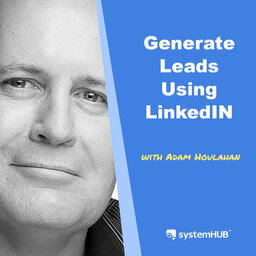 The LinkedIn Lead Generation System with Adam Houlahan