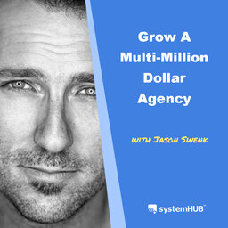 The System To Grow A Multi-Million Dollar Digital Agency & Sell It with Jason Swenk