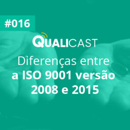 #016 – Diferenças entre a ISO 9001 versão 2008 e 2015