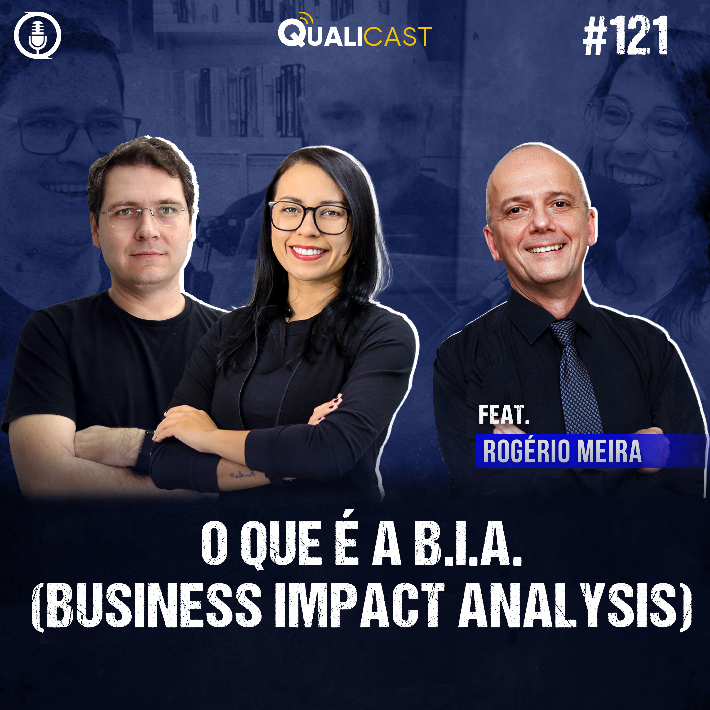 #121 - Qualicast - O que é B.I.A. (Business Impact Analysis) com Rogério Meira
