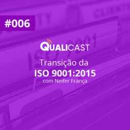 #006 – Transição da ISO 9001:2015, com Neifer França