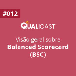 #012 – Visão geral sobre o Balanced Scorecard (BSC)