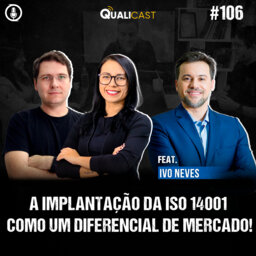#106 -  A implantação da ISO 14001 como um diferencial de mercado, com Ivo Neves
