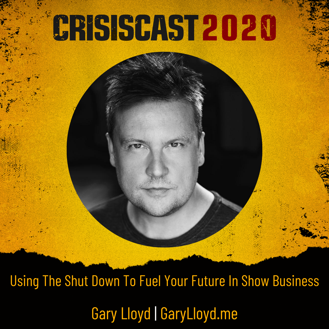 Using The Shut Down To Fuel Your Future In Show Business with Gary Lloyd