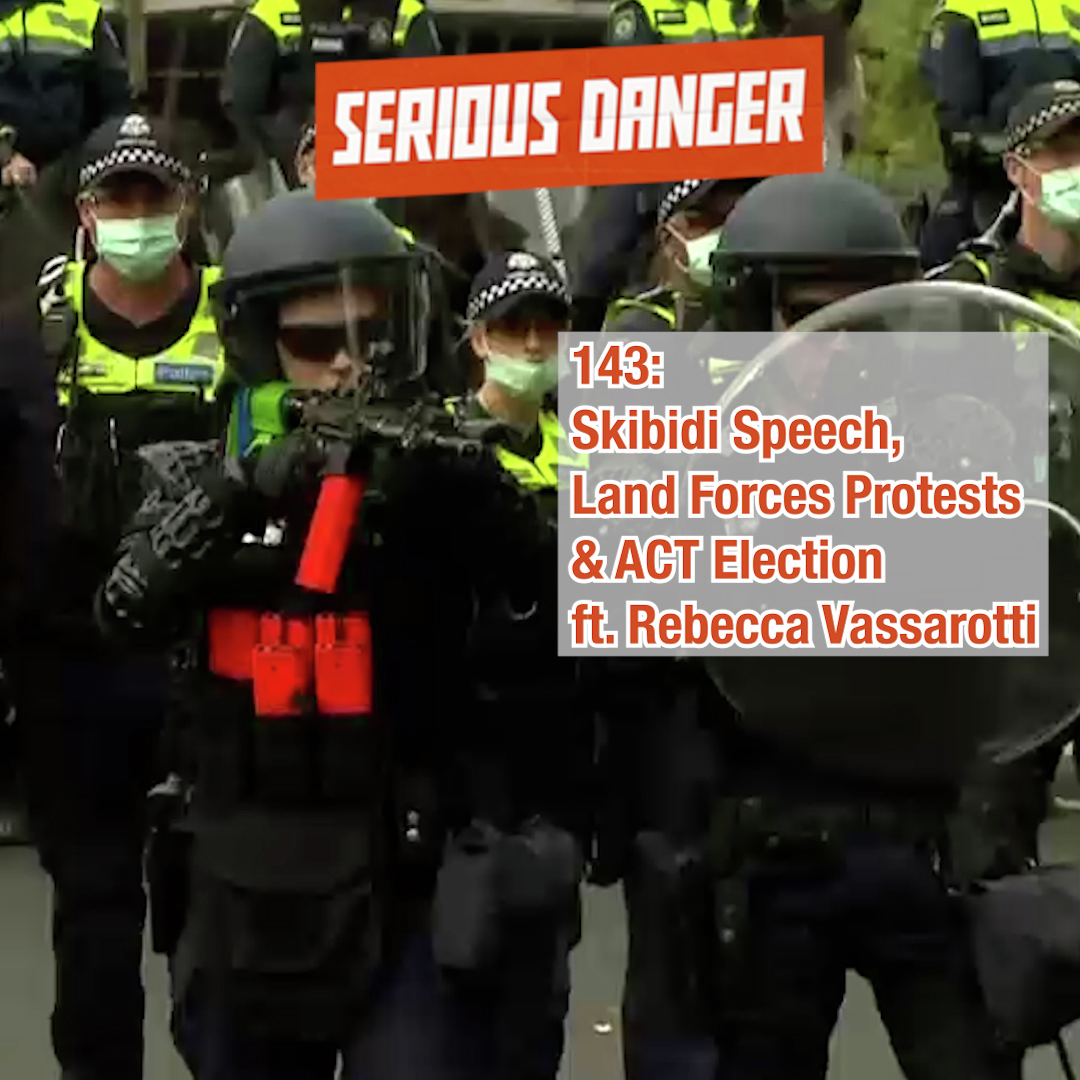143: Skibidi Speech, Land Forces Protests & ACT Election ft. Rebecca Vassarotti
