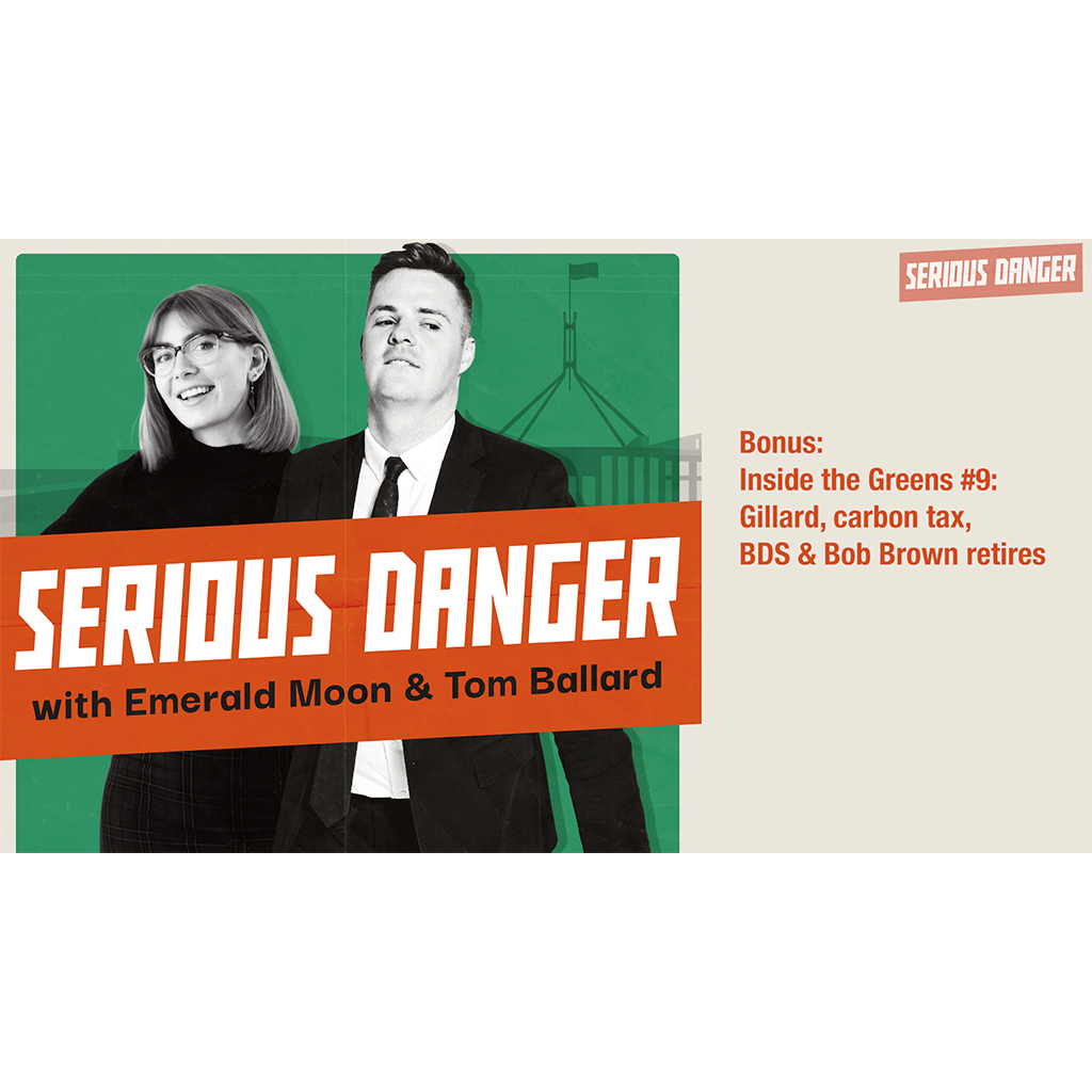 Bonus: Inside the Greens #9: Gillard, carbon tax, BDS & Bob Brown retires