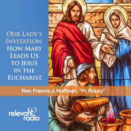 Our Lady's Invitation: How Mary Leads Us to Jesus in the Eucharist featuring Fr. Francis "Rocky" Hoffman