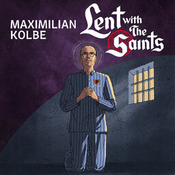 Episode Twenty Eight: Maximilian Kolbe