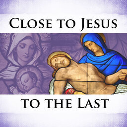 Close to Jesus to the Last: Good Friday – Jesus is Crucified