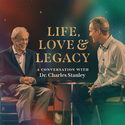 Life, Love & Legacy: A Conversation with Dr. Charles Stanley, Part 2